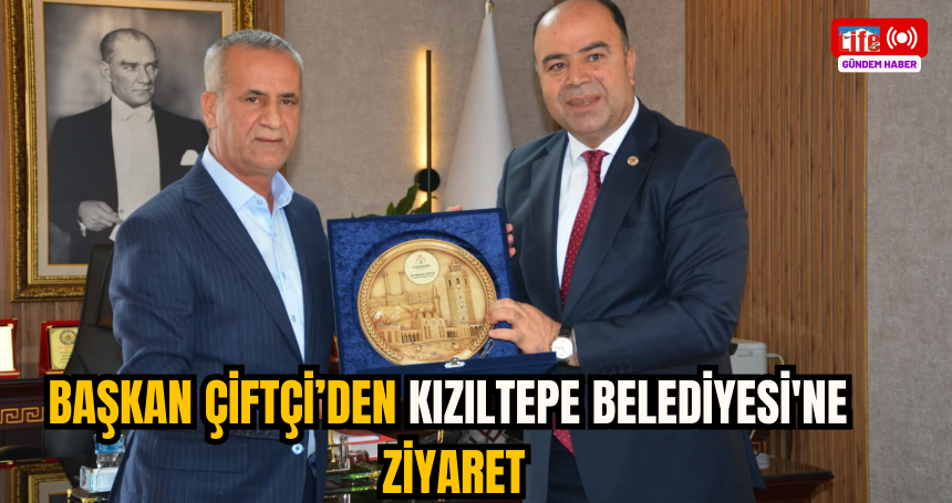 Başkan Çiftçi’den Kızıltepe Belediyesi'ne ziyaret