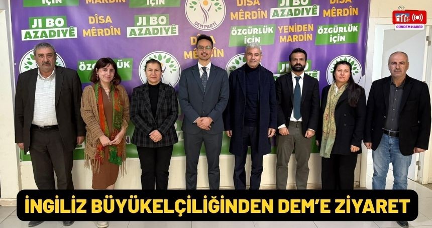 İngiltere Büyükelçiliğinden DEM Parti Mardin İl Başkanlığı'na Ziyaret