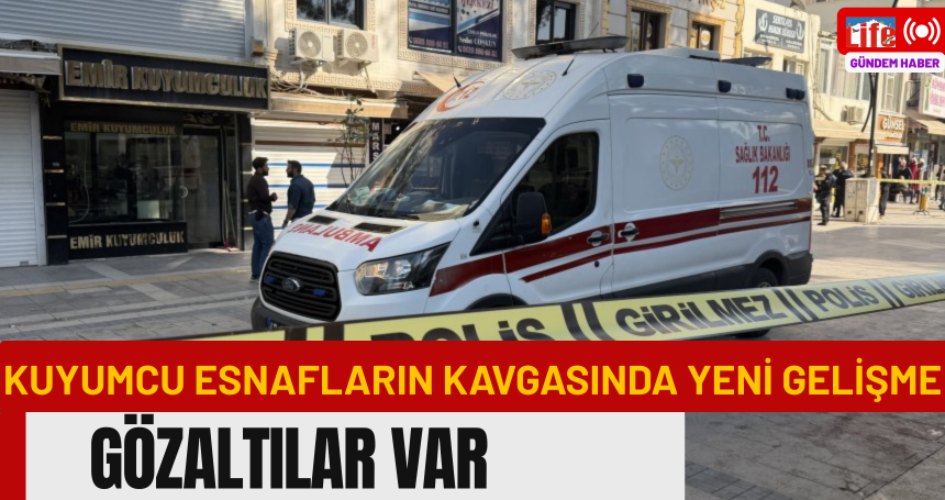 Kuyumcu Esnafların Kavgasında Yeni Gelişme: Gözaltılar Var