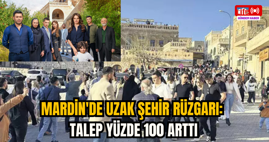 Mardin'de Uzak Şehir rüzgarı: Talep yüzde 100 arttı