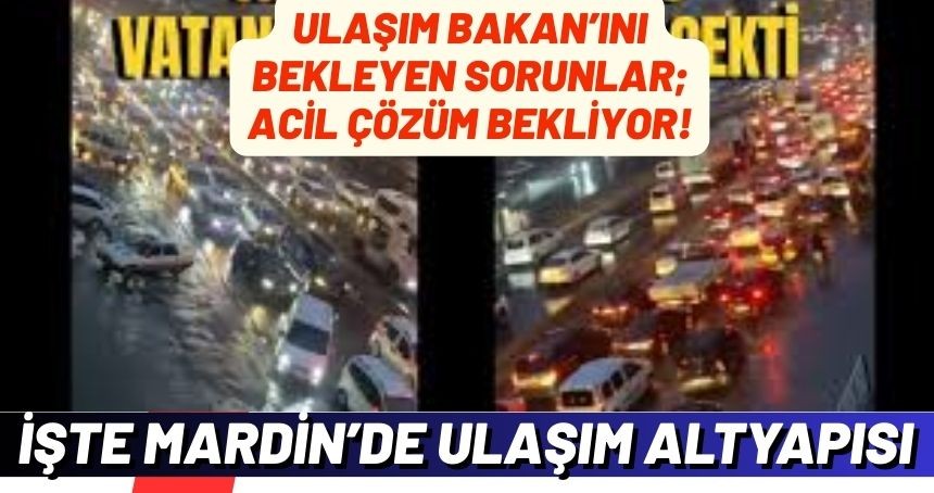 Ulaşım Bakan’ını Bekleyen Sorunlar; Acil Çözüm Bekliyor!