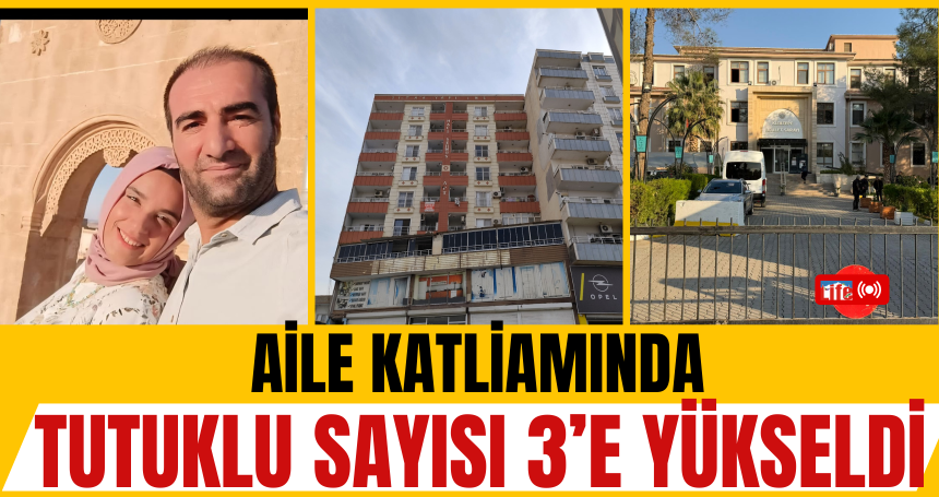 Aile katliamında tutuklu sayısı 3’e çıktı