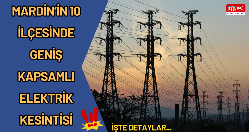 Mardin’in 10 ilçesinde geniş kapsamlı elektrik kesintisi