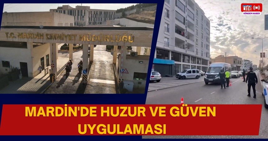 Mardin'de huzur ve güven uygulaması