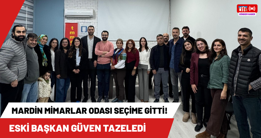 Mardin Mimarlar Odası seçime gitti! Eski başkan güven tazeledi