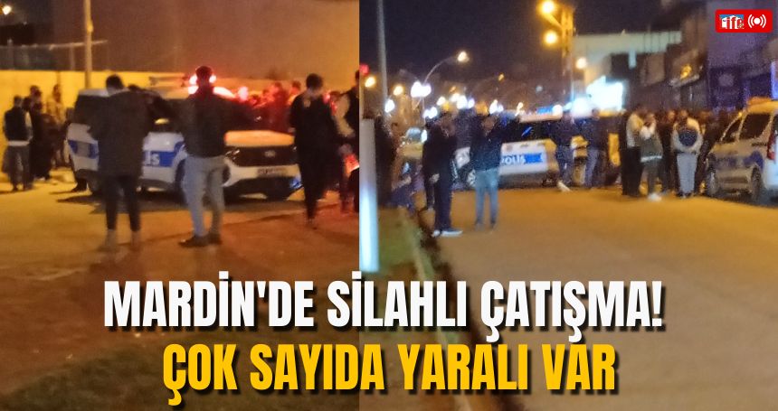Mardin'de SİLAHLI çatışma! ÇOK SAYIDA yaralı var