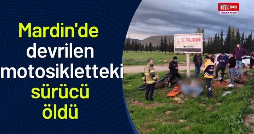 Mardin'de devrilen motosikletteki sürücü öldü
